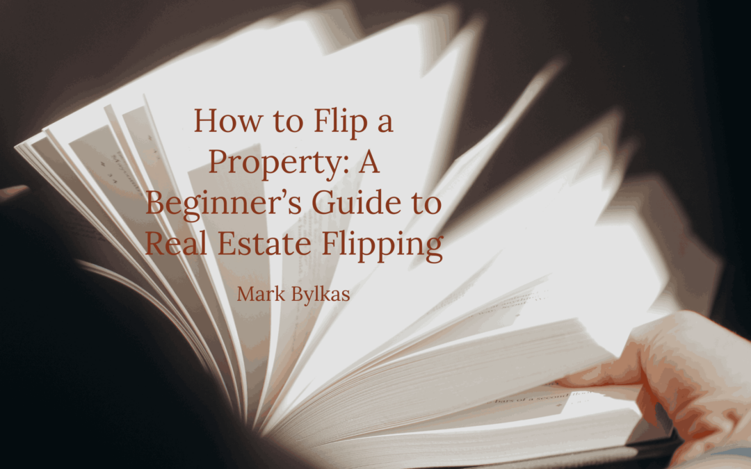 How to Flip a Property: A Beginner’s Guide to Real Estate Flipping